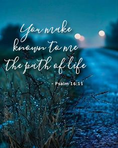 You make known to me the path of life - Psalm 16:11 (NIV) Psalm 96:11-12, Heavenly Images, Spiritual Uplifting Quotes, Pray Big, Encouraging Bible Quotes, Scripture Images, Psalm 16:11, Promise Keeper, Christian Fall