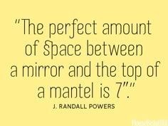 a quote from ronald powers on space between mirrors and the top of a mantel is 7