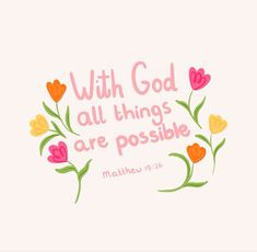 the words with god all things are possible written in pink and yellow flowers on a white background