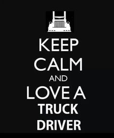 a black and white poster with the words keep calm and love a lady truck driver