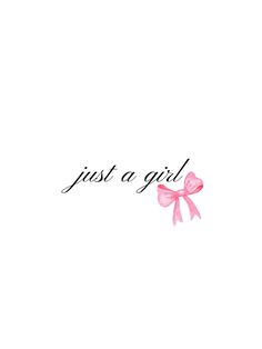 the words just a girl are written in black ink with a pink bow on it