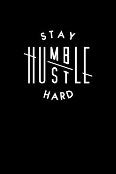 the words stay humble hustle hard in white on a black background with an image of