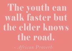 a pink background with white text that reads, the youth can walk faster but the older knows the road