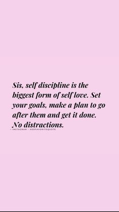 a pink background with the words six, self - discipline is the biggest form of self love set your seats make a plan to go after them and get it done