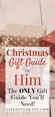 presents with text overlay that says christmas gift guide for him the only gift guide you'll need