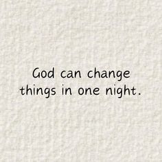 the words god can change things in one night written on white paper with black ink