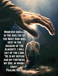 a person kneeling down in front of a hand with the words, whoever dwells in the shelter of the most high will