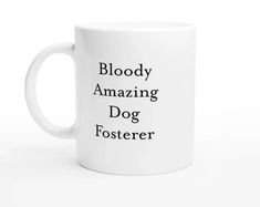 Bloody Amazing Dog Fosterer Mug - funny coffee mugs - ceramic cups - We’ve got the best swear mugs and expressions for friends and family with a little more than an average mouth: Profanity! The Profanity Shop has all the most colourful and creative swearing you could ever need to express your thoughts. Don’t feel like lining up at Starbucks? Join us in believing that nothing is better than mediocre roasts with some expletives mixed in. Take a look at our mugs and let us know what you fancy. Mugs Ceramic, Find Quotes