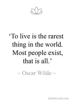 oscar wilde quote to live is the rarest thing in the world most people existt, that is all