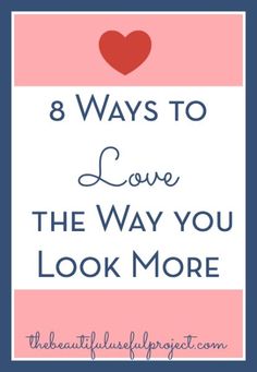 a pink and blue frame with the words 8 ways to love the way you look more