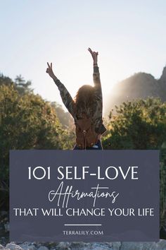 a woman raising her arms in the air with text overlay saying 101 self - love affirmations that will change your life