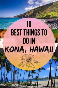 the words 10 best things to do in kona, hawaii with images of tropical trees and