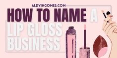 260+ Good Lip Gloss Business Names Ideas You Can’t-Miss! - Aldvin Gomes Lip Gloss Business Ideas, Makeup Business Names, Lip Gloss Business, Catchy Names, Small Business Organization, Small Business Plan, Best Small Business Ideas