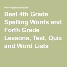 the best 4th grade spelling words and fourth grade lessons, test quiz and word lists