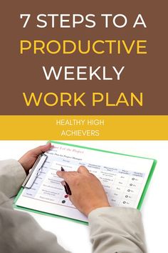 a person writing on a work plan with the title 7 steps to a productive weekly work plan