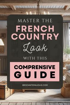 a living room with the words master the french country look with this comp guide