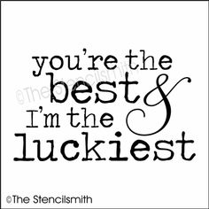 you're the best and i'm the luckieest quote on a white background