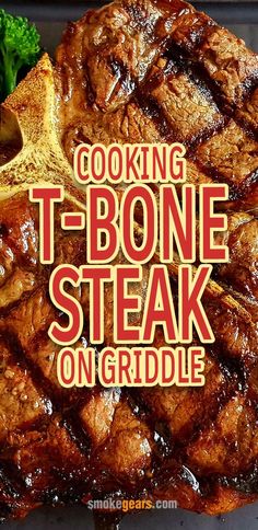 the words cooking t - bone steak on griddle are in front of an image of broccoli