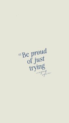 the quote be proud of just trying is written in blue ink on a white background