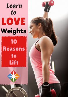 a woman lifting two dumbs with the words learn to love weights 10 reasons to lift