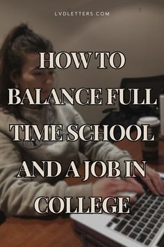 a person typing on a laptop with the words how to balance full time school and job in college