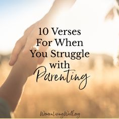 two hands holding each other with the words 10 verses for when you struggle with parenting