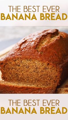 the best ever banana bread on a cutting board with text overlay that reads, the best ever banana bread