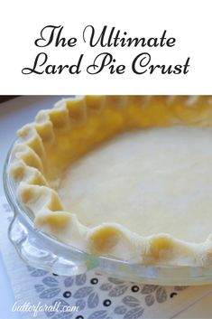 a pie crust in a glass dish with the words, the ultimate hard pie crust