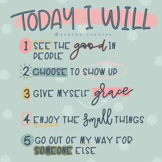 a poster with the words today i will see the good in 3 choose to show up grace