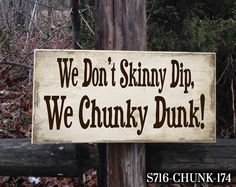 a sign that says we don't skinnyy dip, we chunk dunk