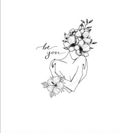 a black and white drawing of a woman with flowers in her hair, the words be you