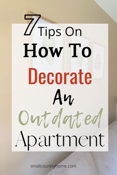 an apartment with the words 7 tips on how to decorate an updated apartment