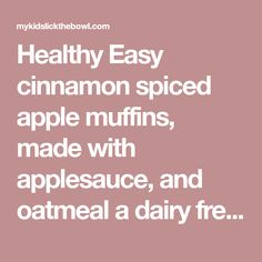 the words healthy easy cinnamon spiced apple muffins made with applesauce, and oatmeal a dairy free