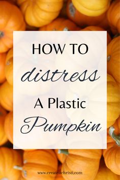 Learn how to distress the plastic pumpkins you find at the craft stores to look more realistic. Great technique to make your fall pumpkins look more like real ones. How To Distress Plastic Pumpkins, How To Make Fake Pumpkins Look Real, Foam Pumpkin Crafts Dollar Tree, Plastic Pumpkin Crafts Diy, How To Paint Plastic Pumpkins, Styrofoam Pumpkin Crafts, Plastic Pumpkins Makeover