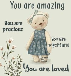 a card with a teddy bear wearing a blue dress and flowers in the background that says, you are amazing you are precious