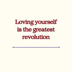 the quote loving yourself is the greatest revolution on a white background with red lettering that reads loving yourself is the greatest revolution