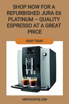 a coffee machine with two cups on it and the words shop now for a refurbished jura e6 espresso at a great price