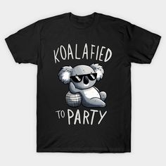 a koalafied to party t - shirt with an image of a koala wearing sunglasses