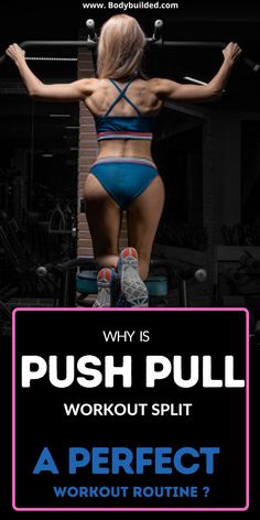 a woman doing push ups on a bench with the words, why is push pull workout split