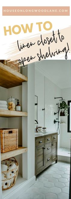 a bathroom with open shelving and the words how to liven closet to open shelving