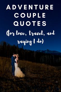 a bride and groom standing in the middle of a field at night with text reading adventure couple quotes for love, travel, and saving i do