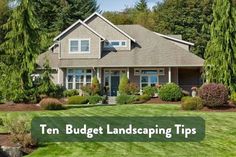 a house with the words ten budget landscaping tips on it in front of some trees