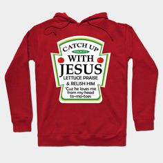 a red hoodie with the words catch up with jesus and lettuce praise