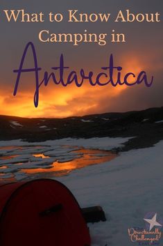 an orange tent with the words what to know about camping in antartica