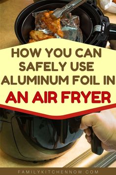 an air fryer with the words how you can safely use aluminum foil in an air fryer