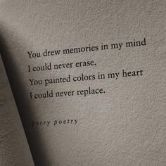 a poem written in black on top of a piece of paper with the words, you drew memories in my mind i could never erase