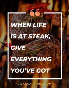 steaks cooking on a grill with the words when life is at steak, give everything you've got