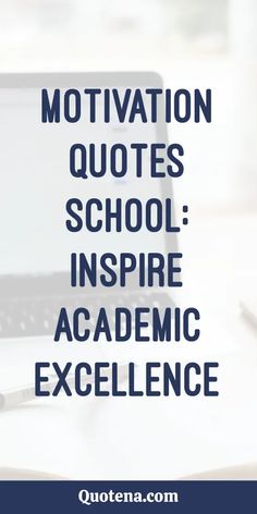 Motivation Quotes School: Inspire Academic Excellence Excellence Quotes Inspiration, Classroom Quotes Motivational, Positive Education Quotes, Inspirational School Quotes, Quotes About School, Quotes About Education