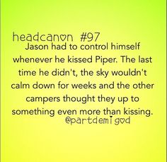 a yellow background with black text that reads, headcann 72 jason had to control himself whenever he kissed piper the last time he didn't