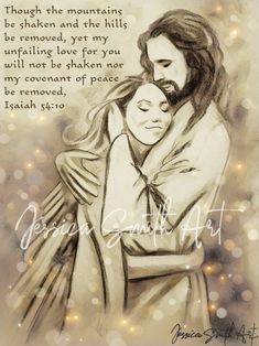 jesus hugging the head of a woman with words above it that read, though the mountains be taken and the hills be removed, yet my unfailing love for you will not shaken